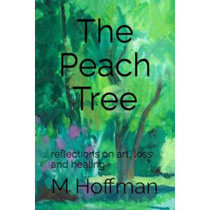 Hoffman, M E The Peach Tree: reflections on art, loss and healing Hoffman, M E The Peach Tree: reflections on art, loss and healing