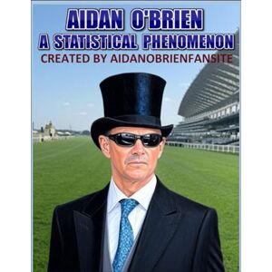 Rhodes, Mr Paul Aidan O'Brien: A Statistical Phenomenon: Dive into the extraordinary career of Aidan O’Brien, one of horse racing’s most legendary trainers, in this meticulously detailed unofficial biography. Rhodes, Mr Paul Aidan O'Brien: A Statistical Phenomenon: Dive into the extraordinary career of Aidan O’Brien, one of horse racing’s most legendary trainers, in this meticulously detailed unofficial biography.