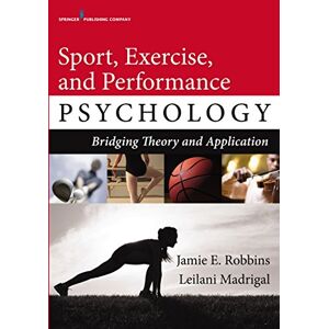 Springer Publishing Company Sport, Exercise, and Performance Psychology: Bridging Theory and Application Springer Publishing Company Sport, Exercise, and Performance Psychology: Bridging Theory and Application
