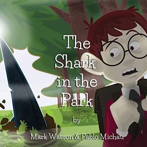 Watson, Mark The Shark in the Park (Mark Watson Children's Books) Watson, Mark The Shark in the Park (Mark Watson Children's Books)