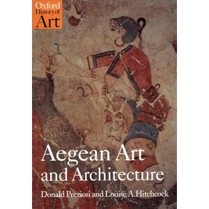 Preziosi, Donald Aegean Art and Architecture (Oxford History of Art) Preziosi, Donald Aegean Art and Architecture (Oxford History of Art)