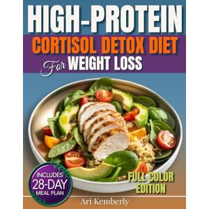 Kemberly, Ari High Protein Cortisol Detox Diet for Weight Loss: 70+ Protein-Powered Meals, Simple 28-Day Meal Plan & Stress-Lowering Habits to Balance Hormones, Burn Belly Fat, and Reclaim Your Energy Naturally Kemberly, Ari High Protein Cortisol Detox Diet for Weight Loss: 70+ Protein-Powered Meals, Simple 28-Day Meal Plan & Stress-Lowering Habits to Balance Hormones, Burn Belly Fat, and Reclaim Your Energy Naturally