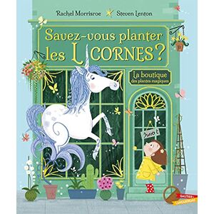 MORRISROE, Rachel Savez-vous planter les licornes ? MORRISROE, Rachel Savez-vous planter les licornes ?