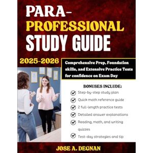Degnan, Jose A. ParaProfessional Study Guide 2025–2026: Comprehensive Prep, Foundational Skills, and Extensive Practice Tests for Confidence on Exam Day Degnan, Jose A. ParaProfessional Study Guide 2025–2026: Comprehensive Prep, Foundational Skills, and Extensive Practice Tests for Confidence on Exam Day