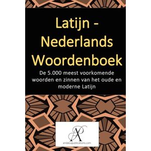 (Nederlands), Andalus Publications Latijn Nederlands Woordenboek: De 5.000 meest voorkomende woorden en zinnen van het oude en moderne Latijn (Collectie: Moderne talen leren) (Nederlands), Andalus Publications Latijn Nederlands Woordenboek: De 5.000 meest voorkomende woorden en zinnen van het oude en moderne Latijn (Collectie: Moderne talen leren)