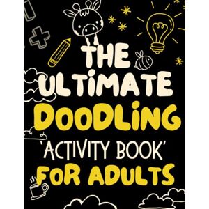 Mangukia, Miral The Ultimate Doodling Activity Book for Adults: A Fun & Relaxing Activity Book with Doodles, Puzzles, Brain Games, and Creative Doodle/ Coloring Challenges for Stress Relief, Mental Wellness & Gifting Mangukia, Miral The Ultimate Doodling Activity Book for Adults: A Fun & Relaxing Activity Book with Doodles, Puzzles, Brain Games, and Creative Doodle/ Coloring Challenges for Stress Relief, Mental Wellness & Gifting