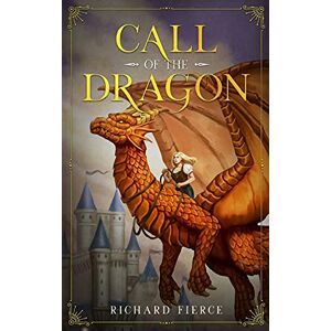 Fierce, Richard Call of the Dragon: A Young Adult Fantasy Adventure: 3 (Marked by the Dragon) Fierce, Richard Call of the Dragon: A Young Adult Fantasy Adventure: 3 (Marked by the Dragon)