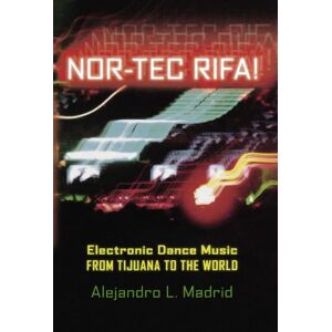 Oxford University Press Nor-tec Rifa!: Electronic Dance Music from Tijuana to the World (Currents in Latin American and Iberian Music) Oxford University Press Nor-tec Rifa!: Electronic Dance Music from Tijuana to the World (Currents in Latin American and Iberian Music)