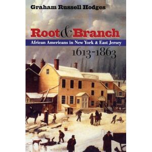 Hodges, Graham Russell Root & Branch: African Americans in New York & East Jersey, 1613-1863: African Americans in New York and East Jersey, 1613-1863 (The John Hope Franklin Series in African American History and Culture) Hodges, Graham Russell Root & Branch: African Americans in New York & East Jersey, 1613-1863: African Americans in New York and East Jersey, 1613-1863 (The John Hope Franklin Series in African American History and Culture)