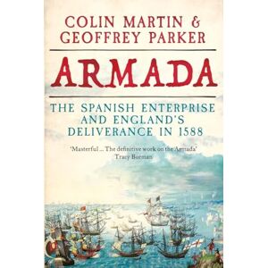 Colin Martin and Geoffrey Parker Armada: The Spanish Enterprise and England's Deliverance in 1588 Colin Martin and Geoffrey Parker Armada: The Spanish Enterprise and England's Deliverance in 1588