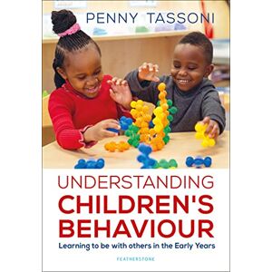 Tassoni, Penny Understanding Children's Behaviour: Learning to be with others in the Early Years (Supporting Development in the Early Years Foundation Stage) Tassoni, Penny Understanding Children's Behaviour: Learning to be with others in the Early Years (Supporting Development in the Early Years Foundation Stage)
