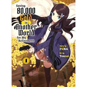 Funa Saving 80,000 Gold in Another World for my Retirement 1 (light novel) (Saving 80,000 Gold (Light Novel)) Funa Saving 80,000 Gold in Another World for my Retirement 1 (light novel) (Saving 80,000 Gold (Light Novel))