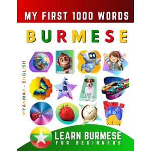 Delarosa, Effie Learn Burmese for Beginners, My First 1000 Words: Bilingual Myanmar English Language Learning Book for Kids & Adults Delarosa, Effie Learn Burmese for Beginners, My First 1000 Words: Bilingual Myanmar English Language Learning Book for Kids & Adults
