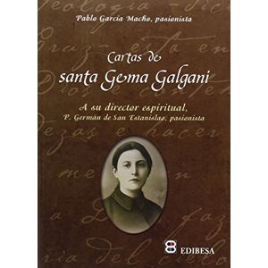 García, Pablo Cartas de Santa Gema Galgani : a su director espiritual : Padre Germán de San Estanislao, pasionista García, Pablo Cartas de Santa Gema Galgani : a su director espiritual : Padre Germán de San Estanislao, pasionista
