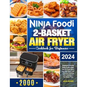 Adamo, Julia Ninja Foodi 2-Basket Air Fryer Cookbook for Beginners: Beginner-Friendly Ninja Foodi 2-Basket Air Fryer Recipes that Save Your Time by Cooking Two Cuisines at the Same Time Adamo, Julia Ninja Foodi 2-Basket Air Fryer Cookbook for Beginners: Beginner-Friendly Ninja Foodi 2-Basket Air Fryer Recipes that Save Your Time by Cooking Two Cuisines at the Same Time