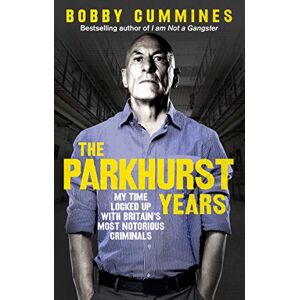Cummines, Bobby The Parkhurst Years: My Time Locked Up with Britain’s Most Notorious Criminals Cummines, Bobby The Parkhurst Years: My Time Locked Up with Britain’s Most Notorious Criminals