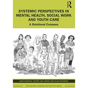 Savenije, Anke Systemic Perspectives in Mental Health, Social Work and Youth Care: A Relational Compass (The Systemic Thinking and Practice Series) Savenije, Anke Systemic Perspectives in Mental Health, Social Work and Youth Care: A Relational Compass (The Systemic Thinking and Practice Series)