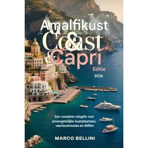 Bellini, Marco Amalfikust & Capri: editie 2026: Een complete reisgids voor onvergetelijke badplaatsen, veerbootroutes en uitzichten vanaf de kliffen Bellini, Marco Amalfikust & Capri: editie 2026: Een complete reisgids voor onvergetelijke badplaatsen, veerbootroutes en uitzichten vanaf de kliffen