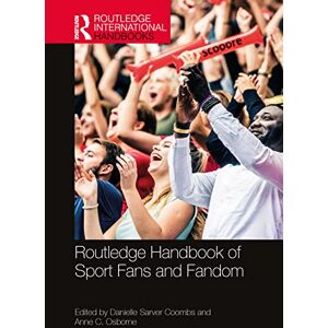 Routledge Handbook of Sport Fans and Fandom (Routledge International Handbooks) Routledge Handbook of Sport Fans and Fandom (Routledge International Handbooks)