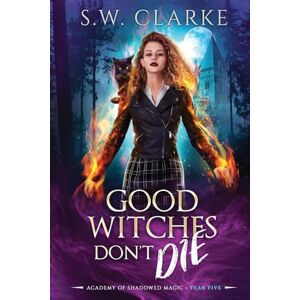 Clarke, S.W. Good Witches Don't Die Clarke, S.W. Good Witches Don't Die