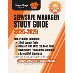 SmartPrep Essentials Servsafe Manager Study Guide: 500+ Practice Questions, 3 Full-Length Tests, and Quick Study Sheets to Master the FDA Food Code and Pass on Your First Try SmartPrep Essentials Servsafe Manager Study Guide: 500+ Practice Questions, 3 Full-Length Tests, and Quick Study Sheets to Master the FDA Food Code and Pass on Your First Try