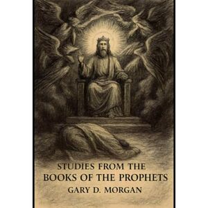Morgan, Gary D Studies from the Books of the Prophets 313 Pages (Comprehensive Bible Study Series) Morgan, Gary D Studies from the Books of the Prophets 313 Pages (Comprehensive Bible Study Series)