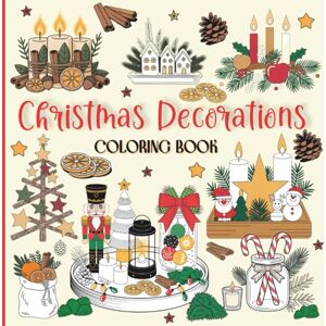 Dembek, Teresa Christmas Decorations Coloring Book: 100 creative ideas for festive arrangements and artistic fun for kids, teens, and adults Dembek, Teresa Christmas Decorations Coloring Book: 100 creative ideas for festive arrangements and artistic fun for kids, teens, and adults