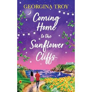 Georgina Troy Coming Home to the Sunflower Cliffs: A gorgeous getaway romance from bestseller (Sunflower Cliffs, 4) Georgina Troy Coming Home to the Sunflower Cliffs: A gorgeous getaway romance from bestseller (Sunflower Cliffs, 4)