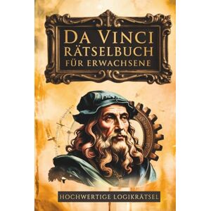 Publishing, Munich Klarer denken in 30 Tagen – Das Da Vinci Rätselbuch für Erwachsene: Hochwertige Logikrätsel von leicht bis schwer für mehr Energie & Fokus Publishing, Munich Klarer denken in 30 Tagen – Das Da Vinci Rätselbuch für Erwachsene: Hochwertige Logikrätsel von leicht bis schwer für mehr Energie & Fokus