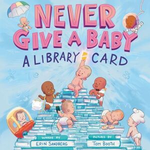 Sandberg Never Give a Baby a Library Card: A Picture Book Sandberg Never Give a Baby a Library Card: A Picture Book