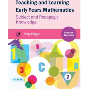 Briggs, Mary Teaching and Learning Early Years Mathematics: Subject and Pedagogic Knowledge (Critical Teaching) Briggs, Mary Teaching and Learning Early Years Mathematics: Subject and Pedagogic Knowledge (Critical Teaching)