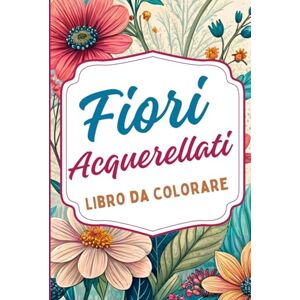 Editions, Amgrimat Fiori Acquerellati Libro da colorare: Ispirato alla delicata bellezza dell'acquerello e della natura floreale. Perfetto per gli amanti dell'arte, ... petali e foglie. Progettato per adulti Editions, Amgrimat Fiori Acquerellati Libro da colorare: Ispirato alla delicata bellezza dell'acquerello e della natura floreale. Perfetto per gli amanti dell'arte, ... petali e foglie. Progettato per adulti