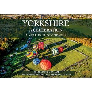 Graham, Charlotte Yorkshire A Celebration: A Year in Photographs Graham, Charlotte Yorkshire A Celebration: A Year in Photographs