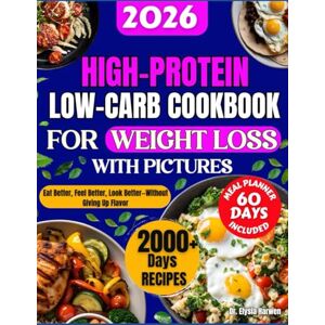 Harwen, Dr. Elysia High Protein Low Carb Cookbook for Weight Loss 2026: Eat Better, Feel Better, Look Better—Without Giving Up Flavor Harwen, Dr. Elysia High Protein Low Carb Cookbook for Weight Loss 2026: Eat Better, Feel Better, Look Better—Without Giving Up Flavor