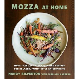 Silverton, Nancy Mozza at Home: More than 150 Crowd-Pleasing Recipes for Relaxed, Family-Style Entertaining: A Cookbook Silverton, Nancy Mozza at Home: More than 150 Crowd-Pleasing Recipes for Relaxed, Family-Style Entertaining: A Cookbook