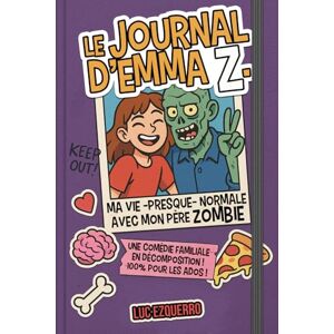 Ezquerro, Luc Le journal d'Emma Z. "Ma vie (presque) normale avec mon père zombie": Une comédie familiale en décomposition ! 100% pour les ados Ezquerro, Luc Le journal d'Emma Z. "Ma vie (presque) normale avec mon père zombie": Une comédie familiale en décomposition ! 100% pour les ados