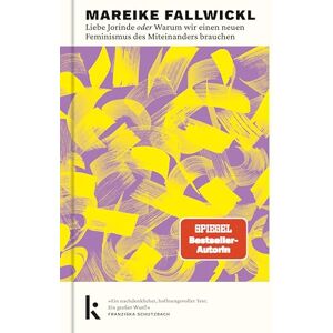 Fallwickl, Mareike Liebe Jorinde oder Warum wir einen neuen Feminismus des Miteinanders brauchen: Von der Autorin des Bestsellers 'Die Wut, die bleibt' Fallwickl, Mareike Liebe Jorinde oder Warum wir einen neuen Feminismus des Miteinanders brauchen: Von der Autorin des Bestsellers 'Die Wut, die bleibt'