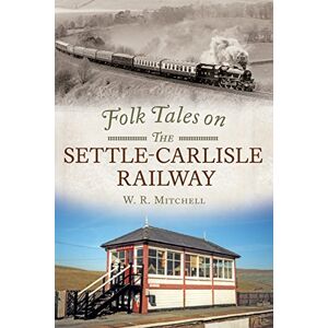 W. R. Mitchell Folk Tales on the Settle-Carlisle Railway W. R. Mitchell Folk Tales on the Settle-Carlisle Railway