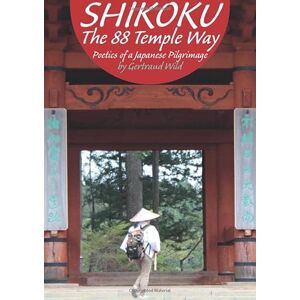 Wild, Gertraud SHIKOKU The 88 Temple Way: Poetics of a Japanese Pilgrimage Wild, Gertraud SHIKOKU The 88 Temple Way: Poetics of a Japanese Pilgrimage