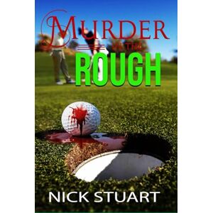 Stuart, Nick Murder in the Rough: an unputdownable cosy murder mystery a page turner of page turners. (Flinty and Fev cosy murder mysteries.) Stuart, Nick Murder in the Rough: an unputdownable cosy murder mystery a page turner of page turners. (Flinty and Fev cosy murder mysteries.)
