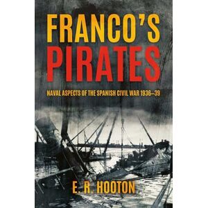 Hooton, E. R. Franco's Pirates: Naval Aspects of the Spanish Civil War 1936–1939’ to ‘Naval Aspects of the Spanish Civil War 1936–39 Hooton, E. R. Franco's Pirates: Naval Aspects of the Spanish Civil War 1936–1939’ to ‘Naval Aspects of the Spanish Civil War 1936–39