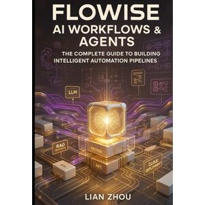 ZHOU, LIAN Flowise AI Workflows & Agents: The Complete Guide to Building Intelligent Automation Pipelines: LLMs, RAG, Vector Stores, Multi-Agent Systems, API ... Deployment (Flowise AI Engineering Series) ZHOU, LIAN Flowise AI Workflows & Agents: The Complete Guide to Building Intelligent Automation Pipelines: LLMs, RAG, Vector Stores, Multi-Agent Systems, API ... Deployment (Flowise AI Engineering Series)