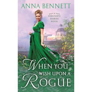 Bennett, Anna When You Wish Upon a Rogue: A Debutante Diaries Novel: 3 Bennett, Anna When You Wish Upon a Rogue: A Debutante Diaries Novel: 3