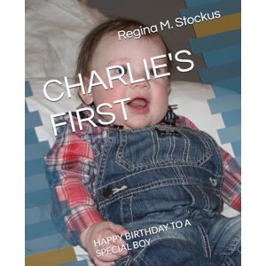 Stockus, Regina M. Marie CHARLIE'S FIRST: HAPPY BIRTHDAY TO A SPECIAL BOY Stockus, Regina M. Marie CHARLIE'S FIRST: HAPPY BIRTHDAY TO A SPECIAL BOY