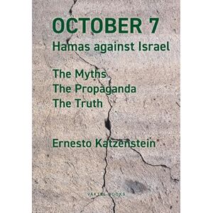 Katzenstein, Ernesto October 7: Hamas against Israel The Myths, The Propaganda, The Truth Katzenstein, Ernesto October 7: Hamas against Israel The Myths, The Propaganda, The Truth