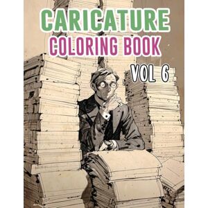 Mòr, Noa Caricature Coloring Book: Vol 6 About Political Satire Social Critic Old Newspaper Cartoon Strip Humorous Sketches Sarcastic Parody Drawings. High ... Relaxation And Stress Relief (Caricatures) Mòr, Noa Caricature Coloring Book: Vol 6 About Political Satire Social Critic Old Newspaper Cartoon Strip Humorous Sketches Sarcastic Parody Drawings. High ... Relaxation And Stress Relief (Caricatures)