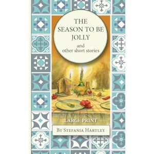 Hartley, Stefania The Season to Be Jolly: (Very large print) 10 heartwarming and humorous short stories for Christmas and the festive season (Sicilian Stories) Hartley, Stefania The Season to Be Jolly: (Very large print) 10 heartwarming and humorous short stories for Christmas and the festive season (Sicilian Stories)