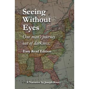 Koury, Joseph Seeing Without Eyes: One Man's Journey Out of Darkness Koury, Joseph Seeing Without Eyes: One Man's Journey Out of Darkness