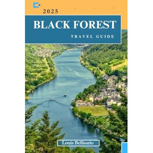 Bellisario, Louis BLACK FOREST TRAVEL GUIDE: Everything You Need to Know Before You Go “Your Ultimate Travel Companion” (Louis Bellisario Travels and Tours) Bellisario, Louis BLACK FOREST TRAVEL GUIDE: Everything You Need to Know Before You Go “Your Ultimate Travel Companion” (Louis Bellisario Travels and Tours)