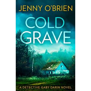 O’Brien, Jenny Cold Grave: An absolutely gripping crime thriller that will leave your heart racing: Book 6 (Detective Gaby Darin) O’Brien, Jenny Cold Grave: An absolutely gripping crime thriller that will leave your heart racing: Book 6 (Detective Gaby Darin)
